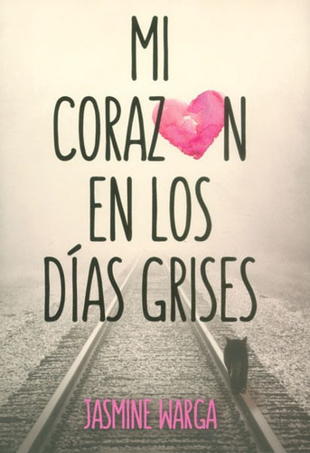 Mi Corazón En Los Días Grises, De Jasmine Warga. Editorial Penguin Random House, Tapa Blanda, Edición 2015 En Español