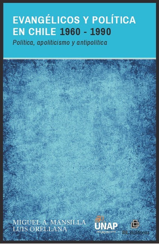 Evangélicos Y Política En Chile 1960-1990 - Miguel Mansilla