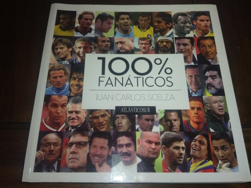 Libro 100% Fanaticos. Juan Carlos Scelza. Fútbol. Impecable 