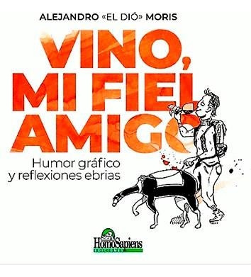 Vino, Mi Fiel Amigo. Humor Grafico Y Reflexiones Ebrias