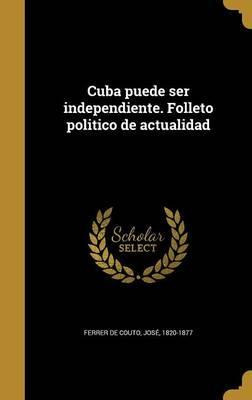 Libro Cuba Puede Ser Independiente. Folleto Politico De A...