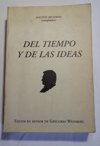 Libro Del Tiempo Y De Las Ideas De Agustín Mendoza 1er. Edic