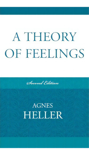 A Theory Of Feelings, De Agnes Heller. Editorial Lexington Books, Tapa Dura En Inglés