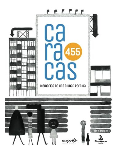 Caracas 455: Memorias De Una Ciudad Perdida (spanish Edition