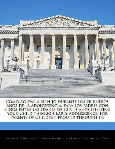 Como Ayudar A Su Hijo Durante Los Prirneros Anos De La Adolescencia, De United States Department Of Education Ed. Editorial Bibliogov, Tapa Blanda En Español