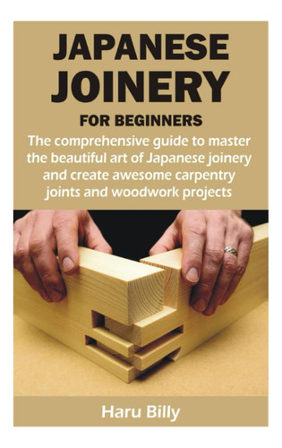 Libro: Carpintería Japonesa Para Principiantes: El Completo