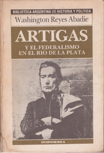 Artigas Y El Federalismo En El Rio De La Plata- Reyes Abadie