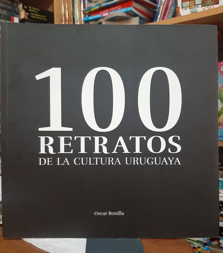 100 Retratos De La Cultura Uruguaya. Oscar  Bonilla (ltc)