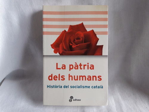 La Patria Dels Humans Socialisme Catala Edhasa En Catalan