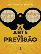 Comprar A Arte Da Previsão: Como Usar A Lógica Do Interesse Próprio Para Ver E Moldar O Futuro, De Bruce Bueno De Mesquita. Editora Vide Editorial, Capa Mole, Edição 1 Em Português, 2022