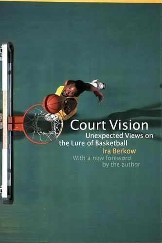 Court Vision, De Ira Berkow. Editorial University Nebraska Press, Tapa Blanda En Inglés