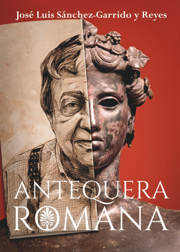 Antequera Romana, De José Luis Sánchez-garrido Y Reyes. Editorial Exlibric, Tapa Blanda En Español, 2023