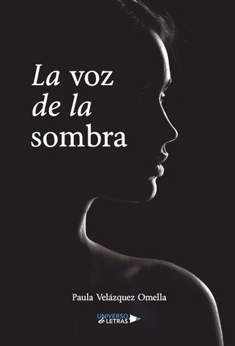 La Voz De La Sombra, De Paula Velázquez Omella. Editorial Universo De Letras, Tapa Blanda, Edición 1era Edición En Español