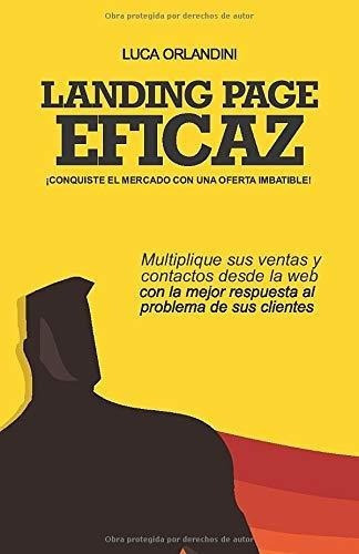 Landing Page Eficaz - Conquiste El Mercado Con Una., De Orlandini, L. Editorial Independently Published En Español