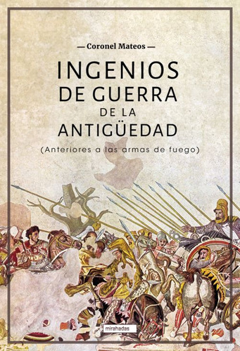 Ingenios De Guerra De La Antiguedad - Mateos Coronel