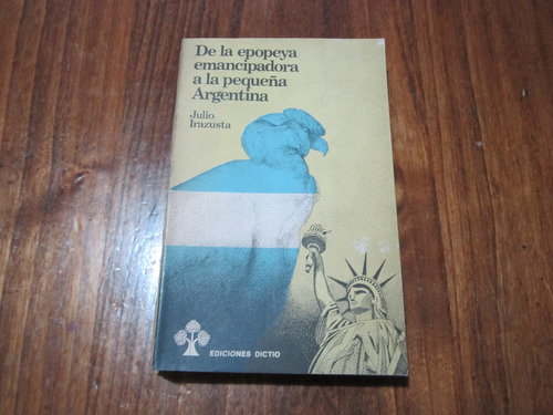 De La Epopeya Emancipadora A La Pequeña Argentina - Julio I.