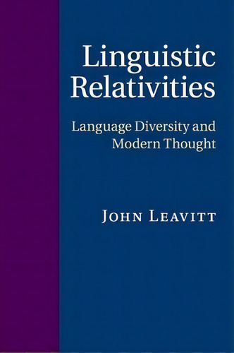 Linguistic Relativities : Language Diversity And Modern Thought, De John Leavitt. Editorial Cambridge University Press, Tapa Blanda En Inglés