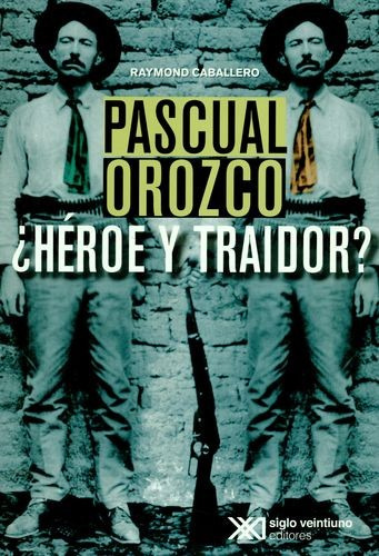 Libro Pascual Orozco. ¿héroe Y Traidor?