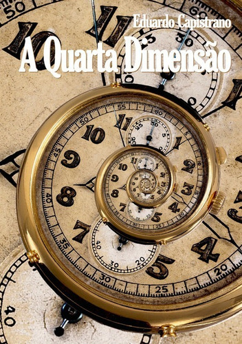 A Quarta Dimensão, De Eduardo Capistrano. Série Não Aplicável, Vol. 1. Editora Clube De Autores, Capa Mole, Edição 2 Em Português, 2018