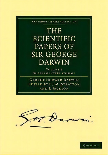 The Scientific Papers Of Sir George Darwin : Supplementary Volume, De Sir George Howard Darwin. Editorial Cambridge University Press, Tapa Blanda En Inglés