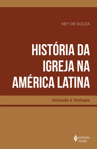 História da Igreja na América Latina, de Souza, Ney de. Série Iniciação à Teologia Editora Vozes Ltda., capa mole em português, 2022