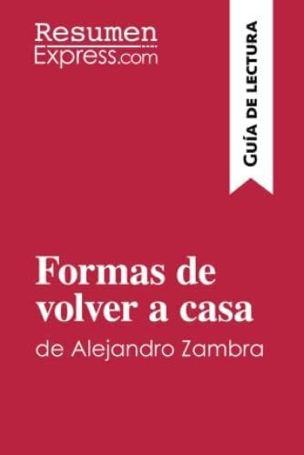 Libro: Formas Volver A Casa Alejandro Zambra (guía&..