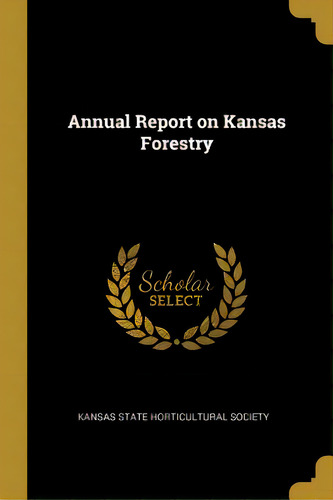 Annual Report On Kansas Forestry, De State Horticultural Society, Kansas. Editorial Wentworth Pr, Tapa Blanda En Inglés