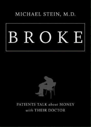 Broke : Patients Talk About Money With Their Doctor, De Michael Stein. Editorial The University Of North Carolina Press, Tapa Dura En Inglés