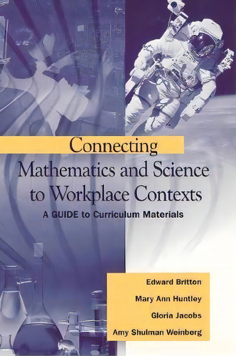 Connecting Mathematics And Science To Workplace Contexts: A Guide To Curriculum Materials, De Edward Britton., Vol. 1. Editorial Sage Publications Inc, Tapa Dura En Inglés