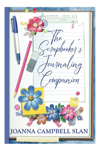 Livro: The Scrapbookers Journaling Companion: Journaling Made Easy For Saving Memories In Scrapbook Albums (scrapbook Storytelling Series)