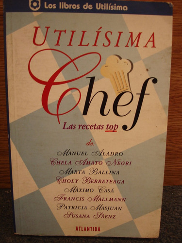 Utilísima Chef Las Recetas Top Aladro Ballina Casá Mallmann 