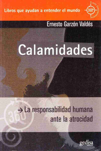 Calamidades: La responsabilidad humana ante la atrocidad, de Garzón Valdés, Ernesto. Serie 360° Claves Contemporáneas Editorial Gedisa en español, 2009