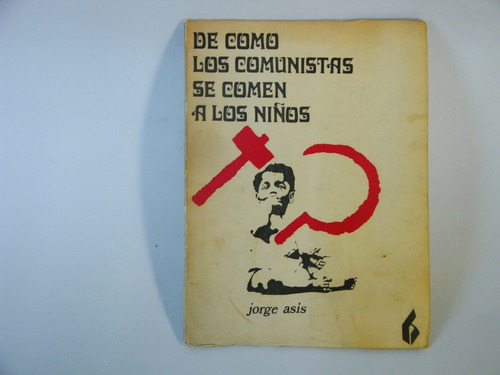 Jorge Asís - De Cómo Los Comunistas Se Comen A Los Niños