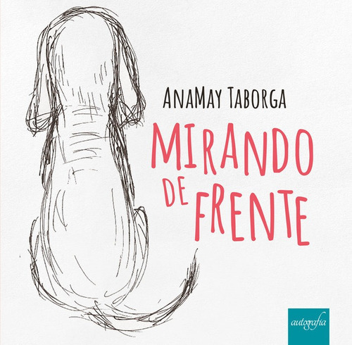 Mirando de frente, de Taborga, Anamay. Editorial AUTOGRAFIA,EDITORIAL, tapa blanda en español