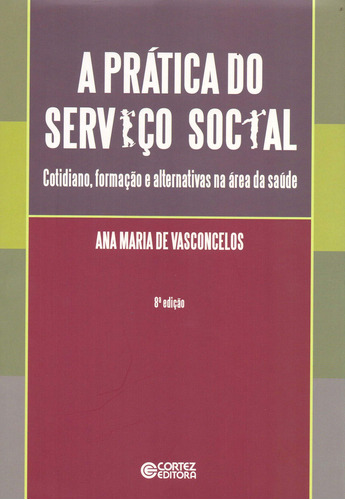 A Prática Do Serviço Social: Cotidiano, Formação E Alternat