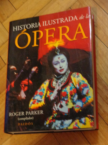 Historia Ilustrada De La Opera. Roger Parker Comp. Paidos