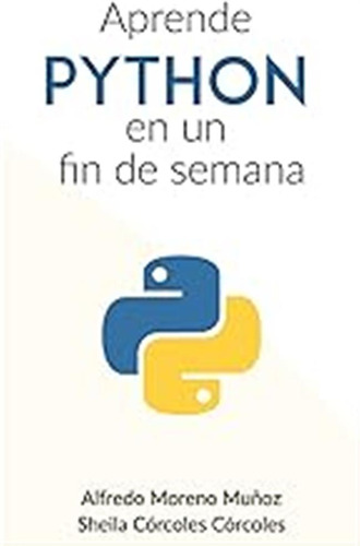 Aprende Python En Un Fin De Semana / Alfredo Moreno Muñoz
