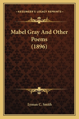 Libro Mabel Gray And Other Poems (1896) - Smith, Lyman C.