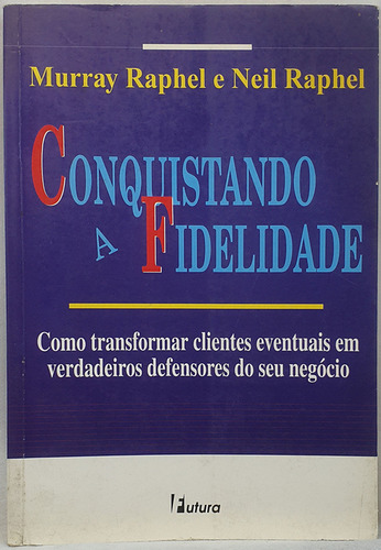 Livro Conquistando A Fidelidade - Murray Raphael ; Neil Raphael - Editora Futura (Usado)
