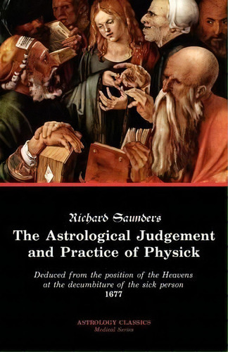 The Astrological Judgement And Practice Of Physick, De Richard Saunders. Editorial The Astrology Center Of America, Tapa Blanda En Inglés