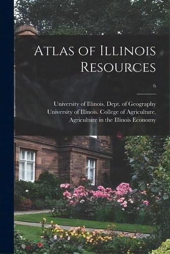 Atlas Of Illinois Resources; 6, De University Of Illinois (urbana-champa. En Inglés