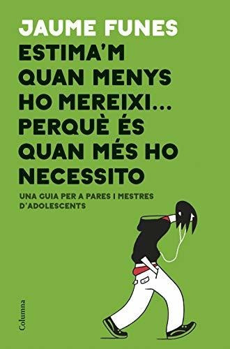Estima'm Quan Menys Ho Mereixi... Perquè És Quan Més Ho Nece