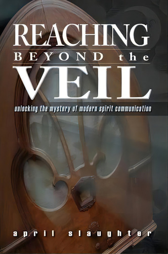 Reaching Beyond The Veil, De April Slaughter. Editorial Whitechapel Productions Press, Tapa Blanda En Inglés