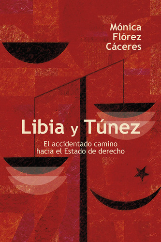 Libia Y Tunez El Accidentado Camino Hacia El Estado De Derecho, De Flórez Cáceres, Mónica. Editorial Universidad Del Rosario, Tapa Blanda, Edición 1 En Español, 2021