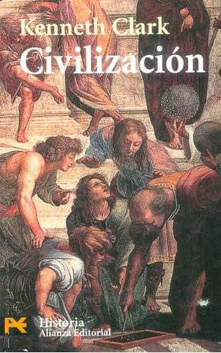 Civilización. Una Visión Personal, De Kenneth Clark. 8420657356, Vol. 1. Editorial Editorial Alianza Distribuidora De Colombia Ltda., Tapa Blanda, Edición 2004 En Español, 2004