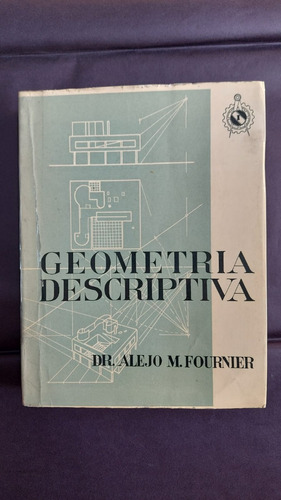 Geometria Descriptiva - Dr Alejo M Fournier - Editorial Cei