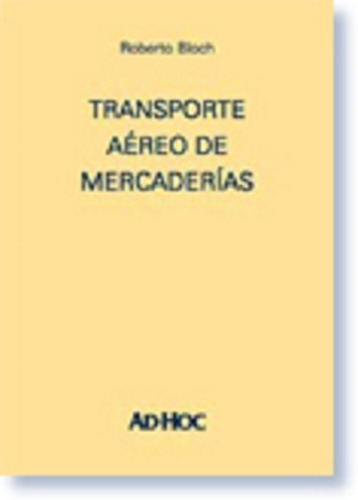 Transporte Aéreo De Mercaderías - Bloch, Roberto