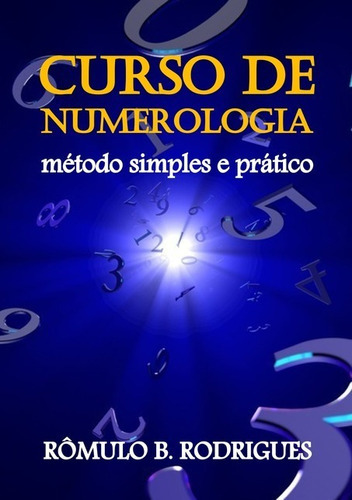 Curso De Numerologia: Método Simples E Prático, De Rômulo B. Rodrigues. Série Não Aplicável, Vol. 1. Editora Clube De Autores, Capa Mole, Edição 1 Em Português, 2017