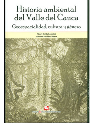 Historia Ambiental Del Valle Del Cauca. Geoespacialidad, Cu, De Varios Autores. Serie 9586708043, Vol. 1. Editorial U. Del Valle, Tapa Blanda, Edición 2010 En Español, 2010