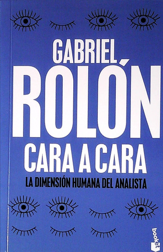 Gabriel Rolon Cara A Cara La Dimension Humana Del Analista